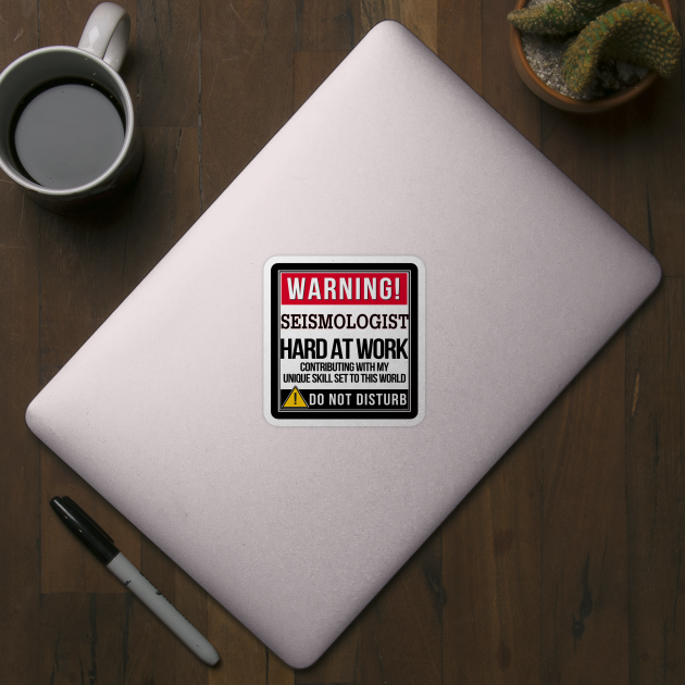 Warning Seismologist Hard At Work - Gift for Seismologist in the field of Seismology by giftideas